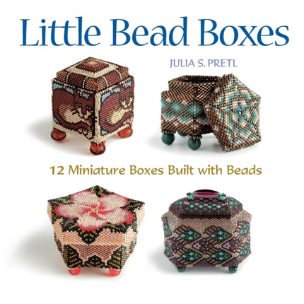 Little Bead Boxes: 12 Miniature Containers Built