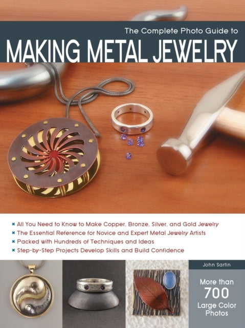 The Complete Photo Guide to Making Metal Jewelry