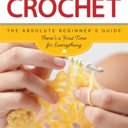 Crochet (First Time): The Absolute Beginner's