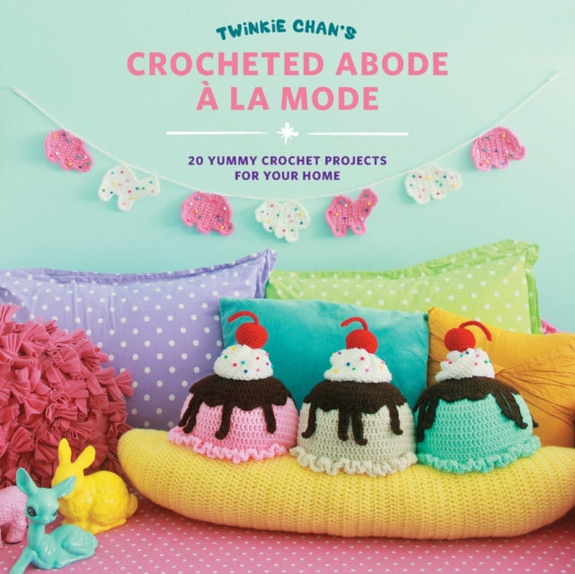 Twinkie Chans Crocheted Abode a la Mode 20 Yummy Crochet Projects for Your Home