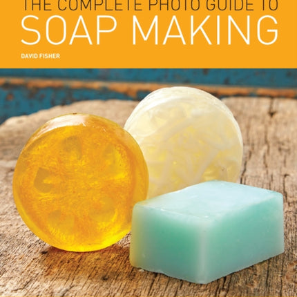 The Complete Photo Guide to Soap Making