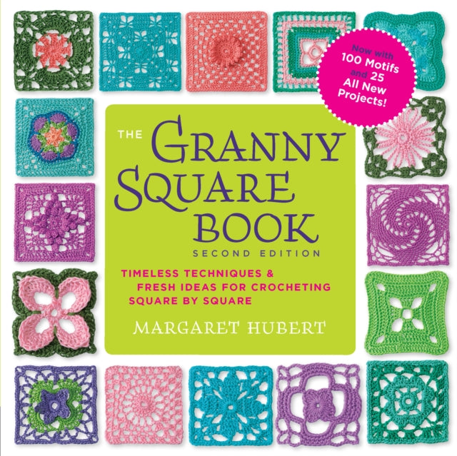 The Granny Square Book, Second Edition: Timeless Techniques and Fresh Ideas for Crocheting Square by Square--Now with 100 Motifs and 25 All New Projects!