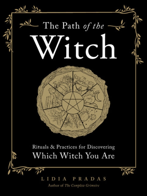 The Path of the Witch Rituals  Practices for Discovering Which Witch You Are