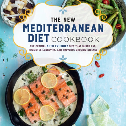 The New Mediterranean Diet Cookbook: The Optimal Keto-Friendly Diet that Burns Fat, Promotes Longevity, and Prevents Chronic Disease: Volume 16