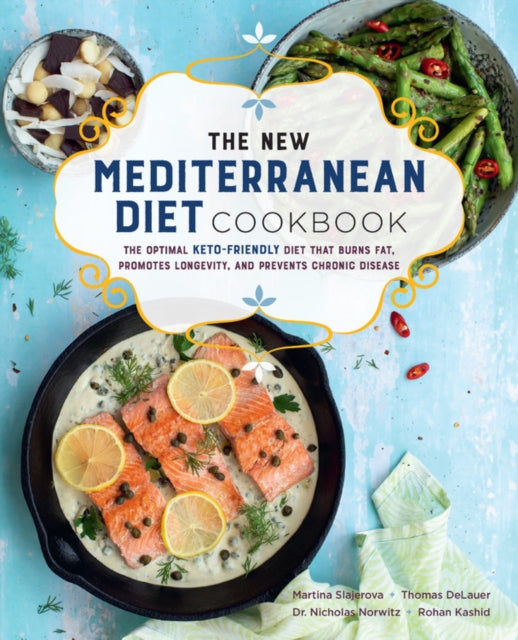 The New Mediterranean Diet Cookbook: The Optimal Keto-Friendly Diet that Burns Fat, Promotes Longevity, and Prevents Chronic Disease: Volume 16