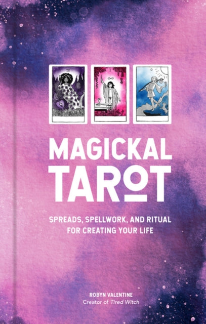 Magickal Tarot Spreads Spellwork and Ritual for Creating Your Life