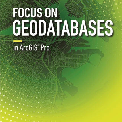 Focus on Geodatabases in ArcGIS Pro