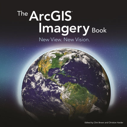 The ArcGIS Imagery Book: New View. New Vision.