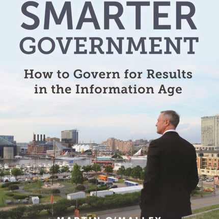 Smarter Government: How to Govern for Results in the Information Age