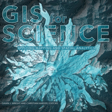 GIS for Science: Applying Mapping and Spatial Analytics