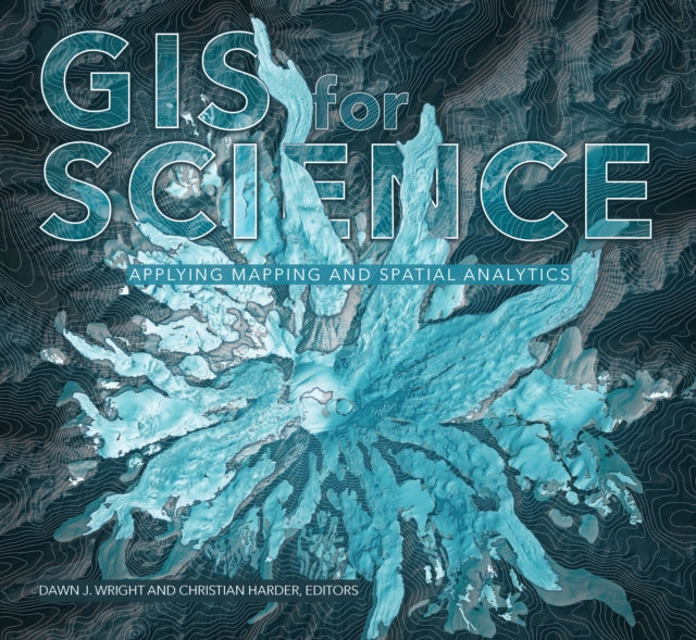 GIS for Science: Applying Mapping and Spatial Analytics