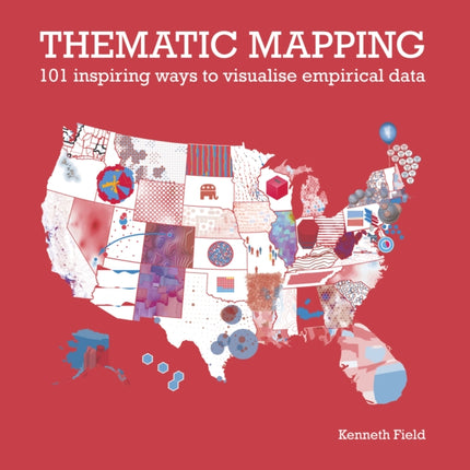 Thematic Mapping: 101 Inspiring Ways to Visualise Empirical Data