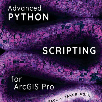 Advanced Python Scripting for ArcGIS Pro