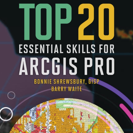 Top 20 Essential Skills for ArcGIS Pro