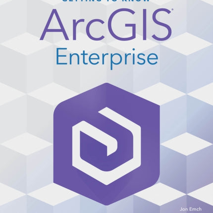 Getting to Know ArcGIS Enterprise