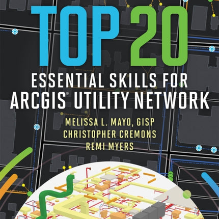 Top 20 Essential Skills for ArcGIS Utility Network