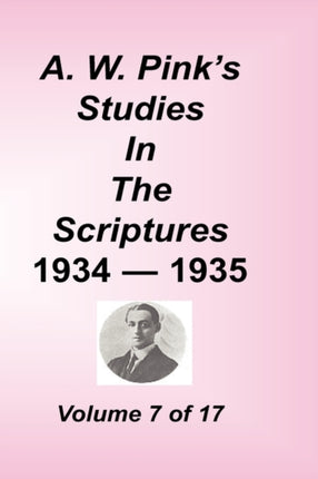 A. W. Pink's Studies in the Scriptures, Volume 07