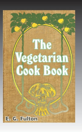 Vegetarian Cook Book: Substitutes for Flesh Foods