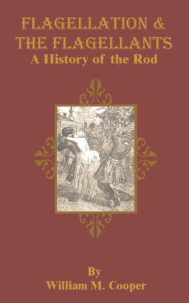 Flagellation & the Flagellants: A History of the Rod