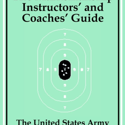 The Marksmanship Instructors' and Coaches' Guide