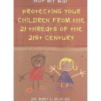 Not My Kid 2: Protecting Your Children from the