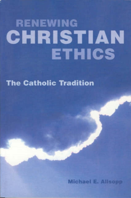 Renewing Christian Ethics: The Catholic Tradition