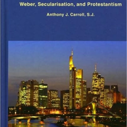 Protestant Modernity: Weber, Secularization, and