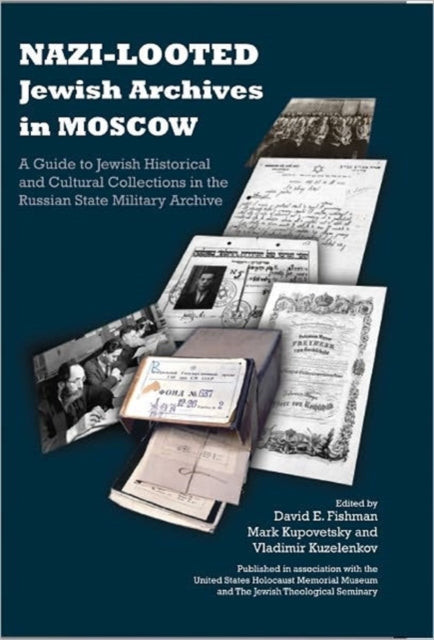 Nazi-Looted Jewish Archives in Moscow: A Guide to Jewish Historical and Cultural Collections in the Russian State Military Archive