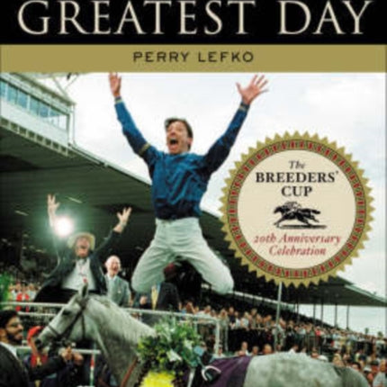 Thoroughbred Racing's Greatest Day: The Breeders' Cup 20th Anniversary Celebration