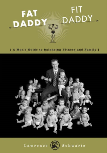 Fat Daddy/Fit Daddy: A Man's Guide to Balancing Fitness and Family