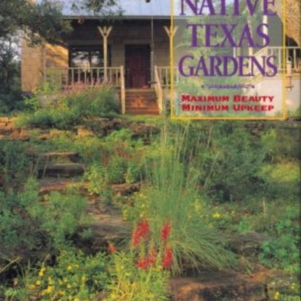 Native Texas Gardens: Maximum Beauty Minimum Upkeep