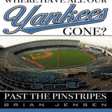 Where Have All Our Yankees Gone?: Past the Pinstripes