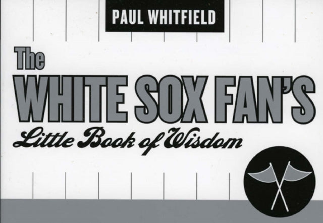 The White Sox Fan's Little Book of Wisdom