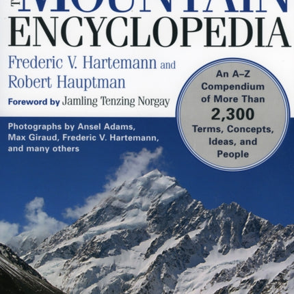 The Mountain Encyclopedia: An A to Z Compendium of Over 2,250 Terms, Concepts, Ideas, and People