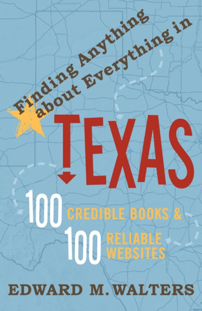 Finding Anything About Everything in Texas: 100 Credible Books & 100 Reliable Websites