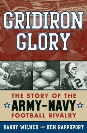 Gridiron Glory The Story of the ArmyNavy Football