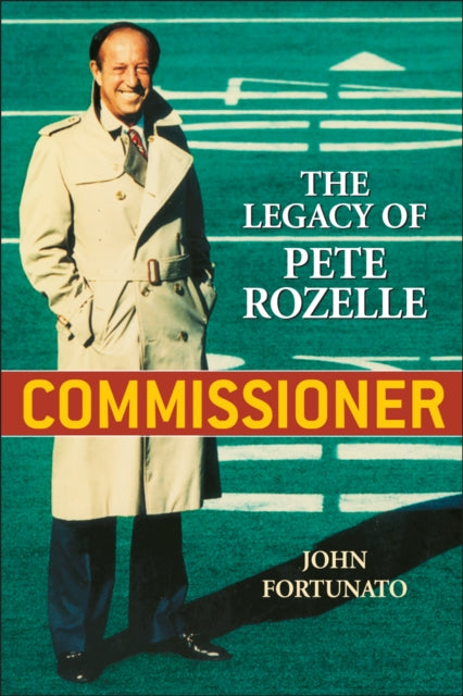 Commissioner: The Legacy of Pete Rozelle