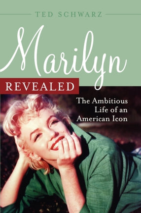 Marilyn Revealed: The Ambitious Life of an