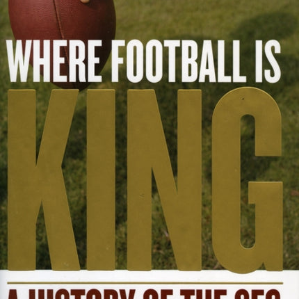 Where Football Is King: A History of the SEC