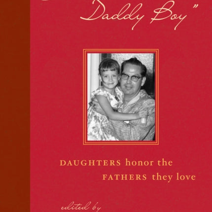 Love You, Daddy Boy: Daughters Honor the Fathers They Love