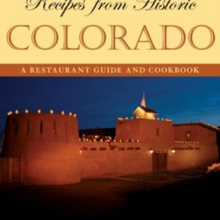 Recipes from Historic Colorado: A Restaurant Guide and Cookbook