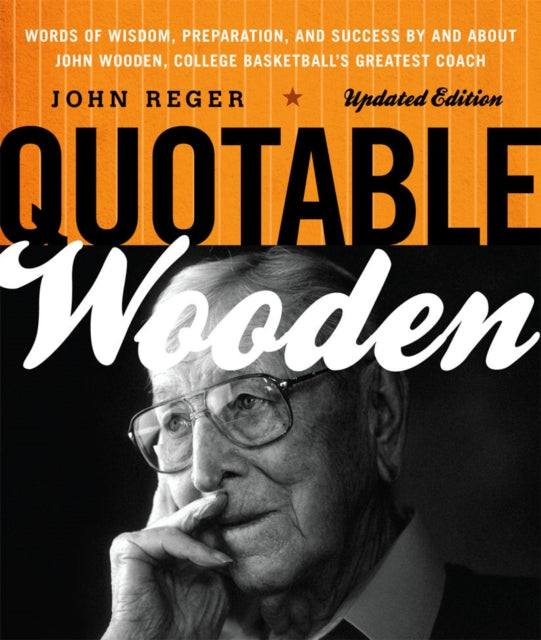 Quotable Wooden: Words of Wisdom, Preparation,