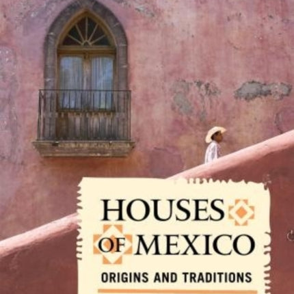 Houses of Mexico: Origins and Traditions