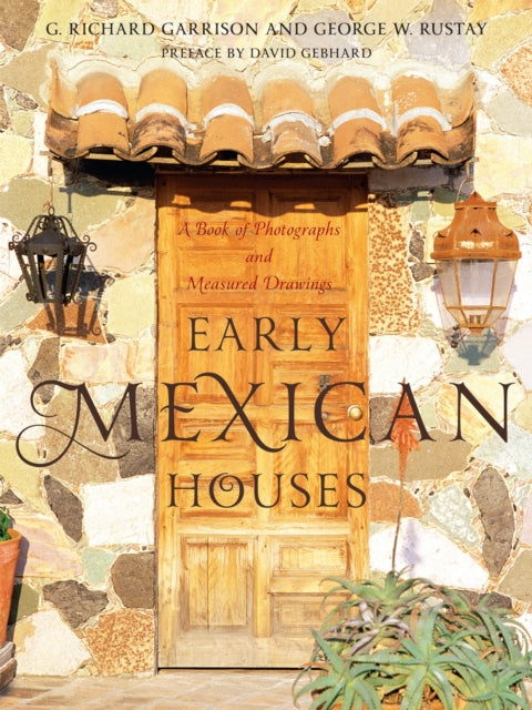 Early Mexican Houses: A Book of Photographs and Measured Drawings