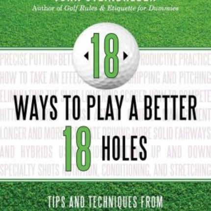 18 Ways to Play a Better 18 Holes: Tips and Techniques from America's Best Club Professionals