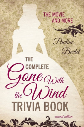 The Complete Gone With the Wind Trivia Book: The