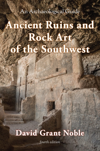 Ancient Ruins and Rock Art of the Southwest: An Archaeological Guide