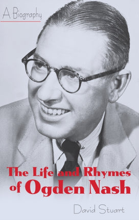 The Life and Rhymes of Ogden Nash: A Biography