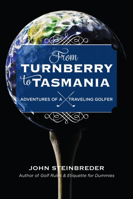 From Turnberry to Tasmania: Adventures of a Traveling Golfer