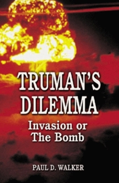 Truman's Dilemma: Invasion or The Bomb